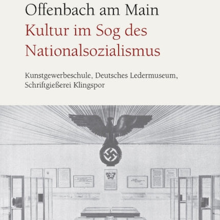 Offenbach am Main. Kultur im Sog des Nationalsozialismus: Kunstgewerbeschule, Deutsches Ledermuseum, SchriftgieÃ