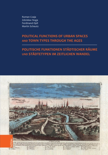 Politische Funktionen städtischer Räume und Städtetypen im zeitlichen Wandel. Nutzung der historischen Städteatlanten in Europa.: Political Functions of Urban Spaces and Town Types through the Ages. Making Use of the Historic Towns Atlases