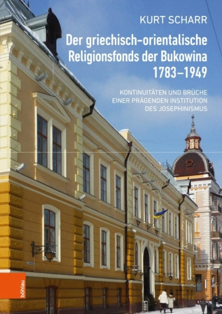 Der griechisch-orientalische Religionsfonds der Bukowina 1783-1949: Kontinuitäten und Brüche einer prägenden Institution des Josephinismus