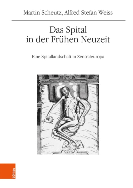 Das Spital in der Frühen Neuzeit: Eine Spitallandschaft in Zentraleuropa