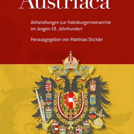 Austriaca: Abhandlungen zur Habsburgermonarchie im 'langen' 19. Jahrhundert