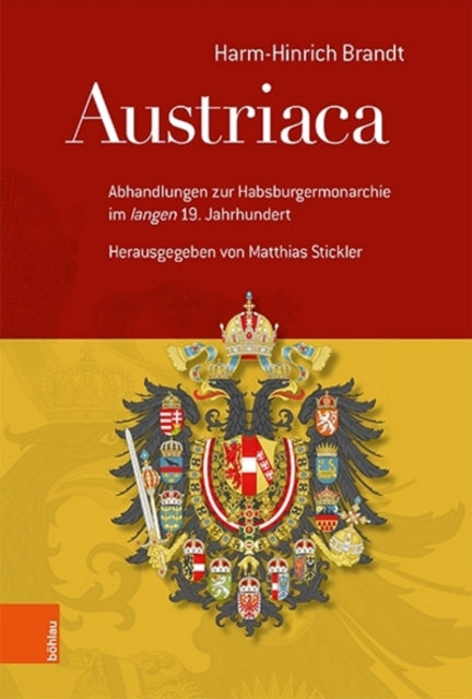 Austriaca: Abhandlungen zur Habsburgermonarchie im 'langen' 19. Jahrhundert