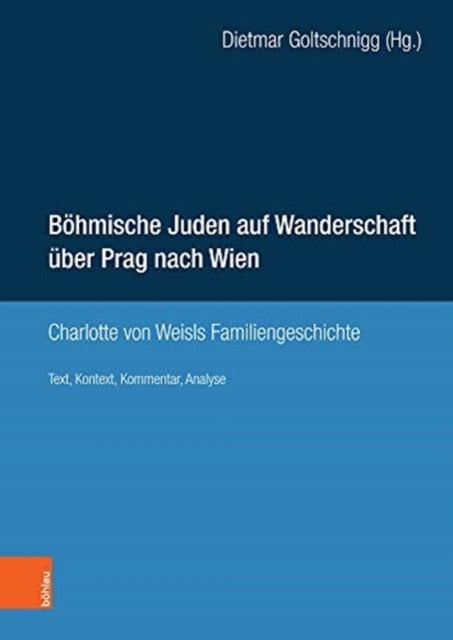 Böhmische Juden auf Wanderschaft über Prag nach Wien: Charlotte von Weisls Familiengeschichte