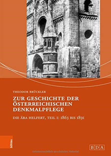 Zur Geschichte der österreichischen Denkmalpflege: Die Ära Helfert, Teil I: 1863 bis 1891