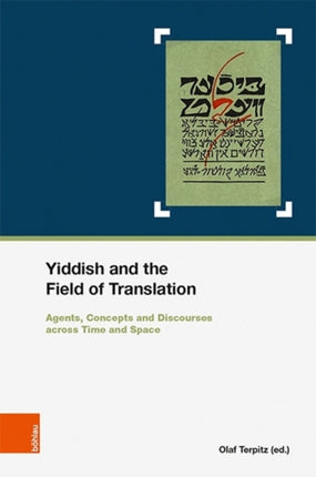 Yiddish and the Field of Translation: Agents, Strategies, Concepts and Discourses across Time and Space