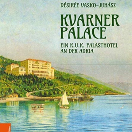 Kvarner Palace: Ein k.u.k. Palasthotel an der Adria