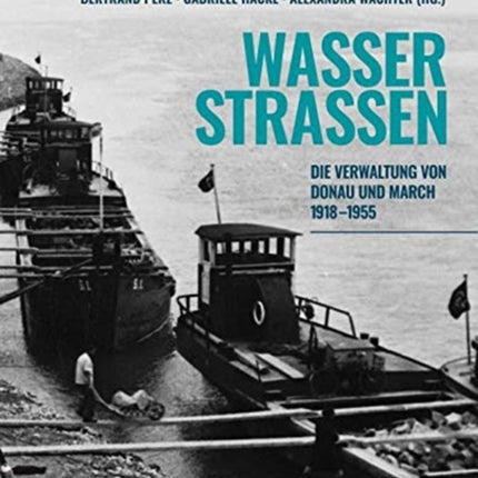 Wasserstraßen: Die Verwaltung von Donau und March 1918-1955