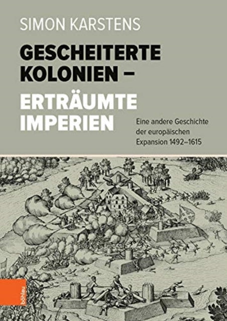 Gescheiterte Kolonien -- Ertraumte Imperien: Eine andere Geschichte der europaischen Expansion 1492-1615