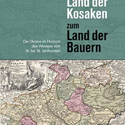 Vom Land der Kosaken zum Land der Bauern: Die Ukraine im Horizont des Westens vom 16. bis 19. Jahrhundert