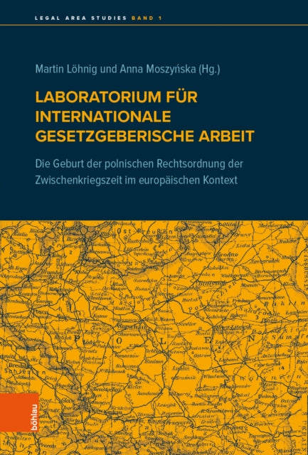 Laboratorium für internationale gesetzgeberische Arbeit: Die Geburt der polnischen Rechtsordnung der Zwischenkriegszeit im europäischen Kontext