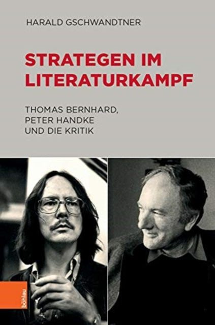 Strategen im Literaturkampf: Thomas Bernhard, Peter Handke und die Kritik