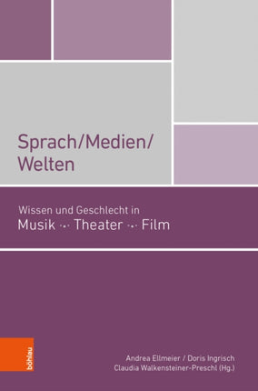 Sprach/Medien/Welten: Wissen und Geschlecht in Musik, Theater, FIlm