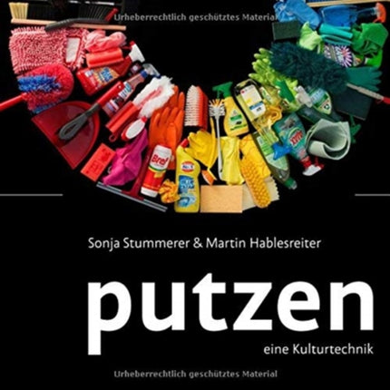 Putzen: Eine Kulturtechnik