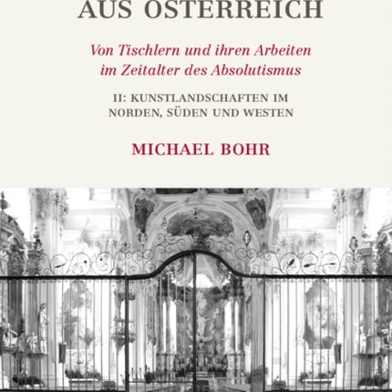 Sakralmöbel aus Österreich. Von Tischlern und ihren Arbeiten im Zeitalter des Absolutismus: II: Kunstlandschaften im Norden, Süden und Westen