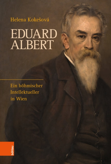 Eduard Albert: Ein böhmischer Intellektueller in Wien