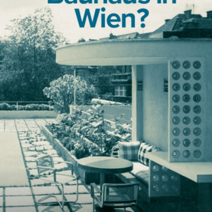 Bauhaus in Wien?: Mobeldesign, Innenraumgestaltung und Architektur der Wiener Ateliergemeinschaft von Friedl Dicker und Franz Singer