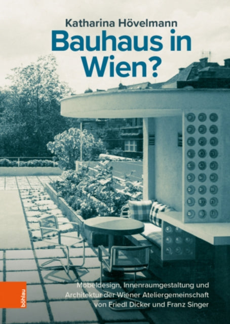 Bauhaus in Wien?: Mobeldesign, Innenraumgestaltung und Architektur der Wiener Ateliergemeinschaft von Friedl Dicker und Franz Singer