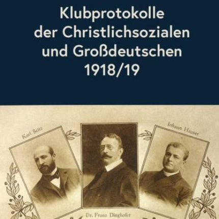 Klubprotokolle der Christlichsozialen und Großdeutschen 1918/19