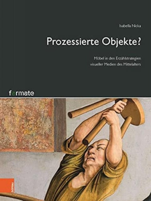 Prozessierte Objekte?: Mobel in den Erzahlstrategien visueller Medien des Mittelalters