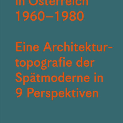 Brutalismus in osterreich 1960--1980: Eine Architekturtopografie der Spatmoderne in neun Perspektiven