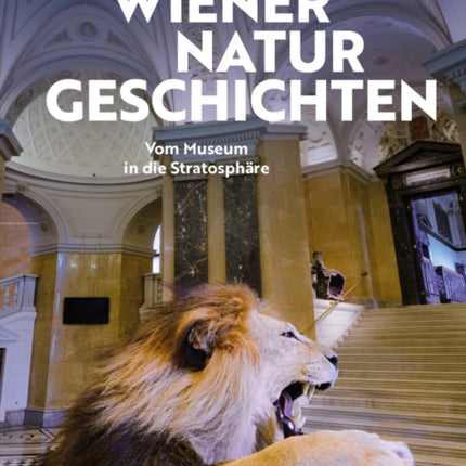 Wiener Naturgeschichten: Vom Museum in die Stratosphare