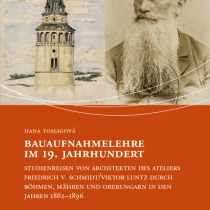 Bauaufnahmelehre im 19. Jahrhundert: Studienreisen von Architekten des Ateliers Friedrich v. Schmidt/Viktor Luntz durch Bohmen, Mahren und Oberungarn in den Jahren 1862-1896