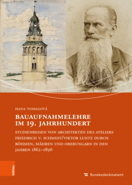 Bauaufnahmelehre im 19. Jahrhundert: Studienreisen von Architekten des Ateliers Friedrich v. Schmidt/Viktor Luntz durch Bohmen, Mahren und Oberungarn in den Jahren 1862-1896