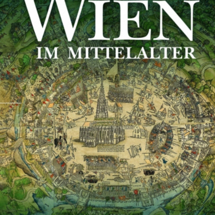 Wien im Mittelalter: Zeitzeugnisse und Analysen