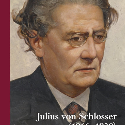 Wiener Jahrbuch fur Kunstgeschichte LXVI: Julius von Schlosser (1866-1938)