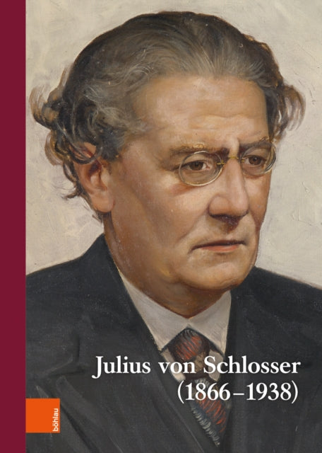 Wiener Jahrbuch fur Kunstgeschichte LXVI: Julius von Schlosser (1866-1938)