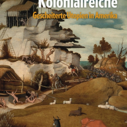 Untergegangene Kolonialreiche: Gescheiterte Utopien in Amerika