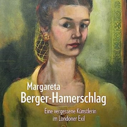 Margareta Berger-Hamerschlag: Eine vergessene Kunstlerin im Londoner Exil