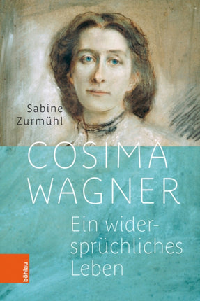 Cosima Wagner: Ein widerspruchliches Leben