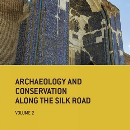 Archaeology and Conservation Along the Silk Road: 2018 Tabriz Conference Postprints