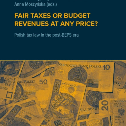 Fair taxes or budget revenues at any price?: Polish tax law in the post-BEPS era