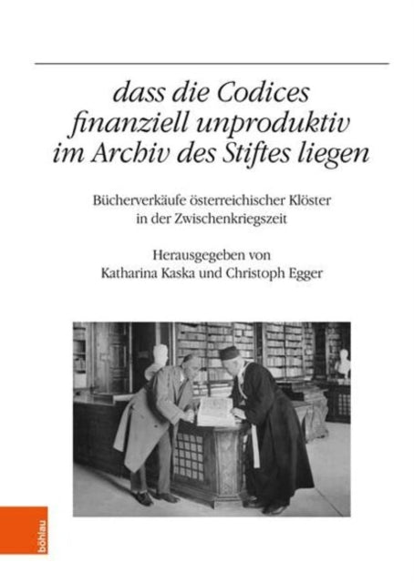 dass die Codices finanziell unproduktiv im Archiv des Stiftes liegen: Bucherverkaufe osterreichischer Kloster in der Zwischenkriegszeit