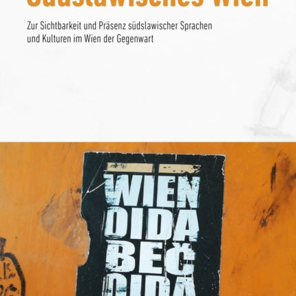 Südslawisches Wien: Zur Sichtbarkeit und Präsenz südslawischer Sprachen und Kulturen im Wien der Gegenwart