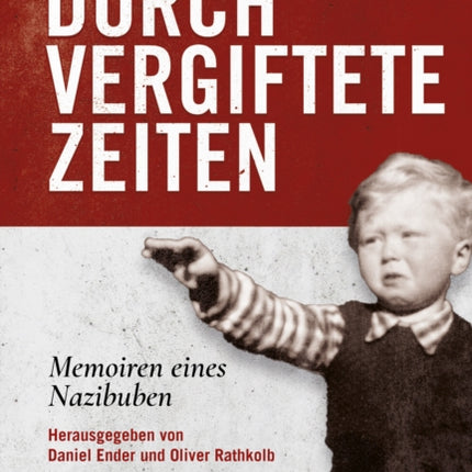 Durch vergiftete Zeiten: Memoiren eines Nazibuben