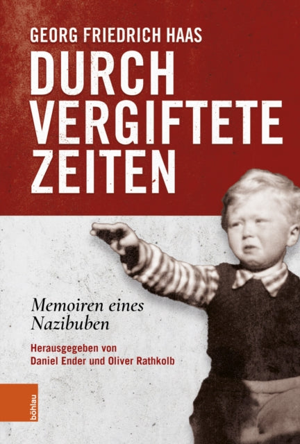 Durch vergiftete Zeiten: Memoiren eines Nazibuben