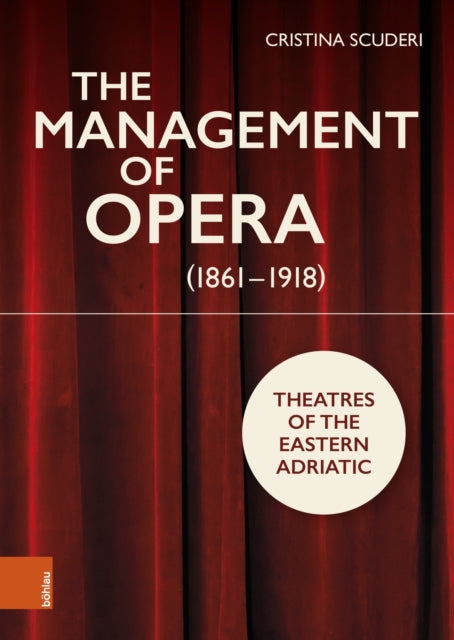 The Management of Opera (1861-1918): Theatres of the Eastern Adriatic