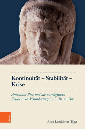 Kontinuität – Stabilität – Krise: Antoninus Pius und die untrüglichen Zeichen von Veränderung im 2. Jh. n. Chr