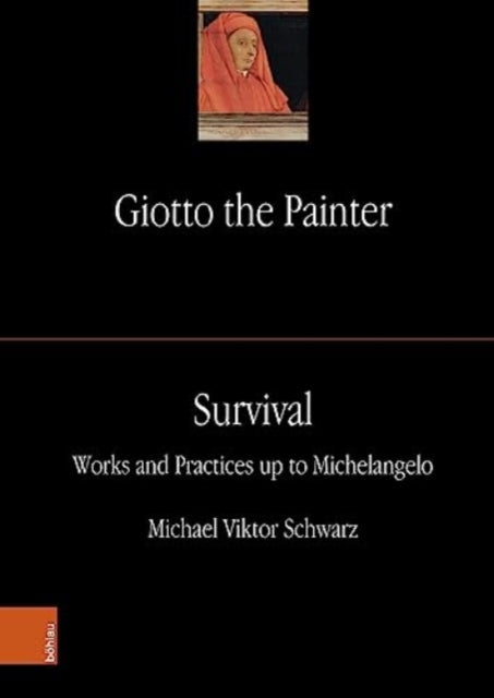 Giotto the Painter. Volume 3: Survival: Works and Practices up to Michelangelo