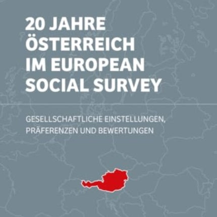 20 Jahre Österreich im European Social Survey: Gesellschaftliche Einstellungen, Präferenzen und Bewertungen