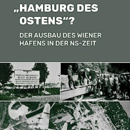 Hamburg des Ostens?: Der Ausbau des Wiener Hafens in der NS-Zeit