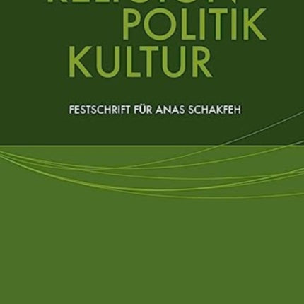 Religion, Politik, Kultur: Festschrift für Anas Schakfeh