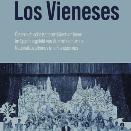 Los Vieneses: Österreichische Kabarettkünstler*innen im Spannungsfeld von Austrofaschismus, Nationalsozialismus und Franquismus