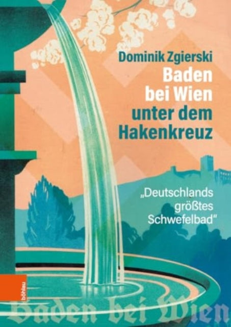 Baden bei Wien unter dem Hakenkreuz: Deutschlands größtes Schwefelbad