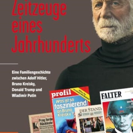 Zeitzeuge eines Jahrhunderts: Eine Familiengeschichte zwischen Adolf Hitler, Bruno Kreisky, Donald Trump und Wladimir Putin