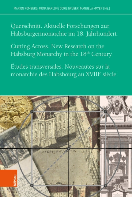 Querschnitt. Aktuelle Forschungen zur Habsburgermonarchie im 18. Jahrhundert: Cutting Across. New Research on the Habsburg Monarchy in the Eighteenth Century. Études transversales. Nouveautés sur la monarchie des Habsbourg au XVIIIe siècle