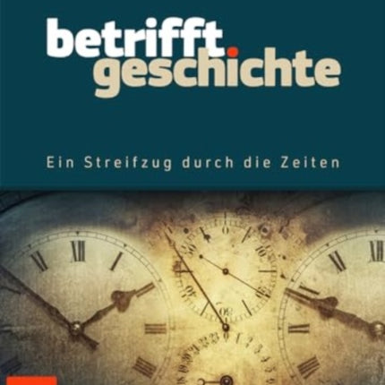 Betrifft Geschichte: Ein Streifzug durch die Zeiten